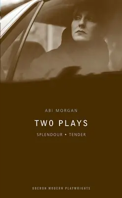 ABI Morgan: Dwie sztuki: Splendour; Tender - ABI Morgan: Two Plays: Splendour; Tender