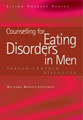 Poradnictwo w zakresie zaburzeń odżywiania u mężczyzn: Dialogi skoncentrowane na osobie - Counselling for Eating Disorders in Men: Person-Centred Dialogues