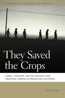 Uratowali uprawy: Praca, krajobraz i walka o rolnictwo przemysłowe w Kalifornii epoki Bracero - They Saved the Crops: Labor, Landscape, and the Struggle Over Industrial Farming in Bracero-Era California