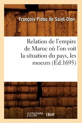 Relation de l'Empire de Maroc O l'On Voit La Situation Du Pays, Les Moeurs (d.1695)