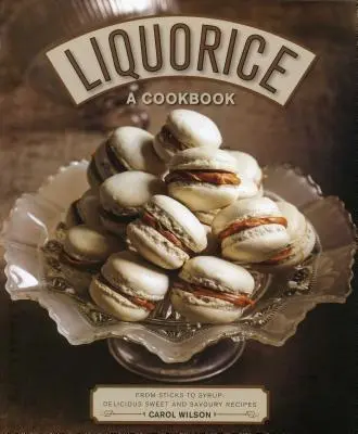 Lukrecja: A Cookbook: From Sticks to Syrup: Pyszne słodkie i pikantne przepisy - Liquorice: A Cookbook: From Sticks to Syrup: Delicious Sweet and Savoury Recipes