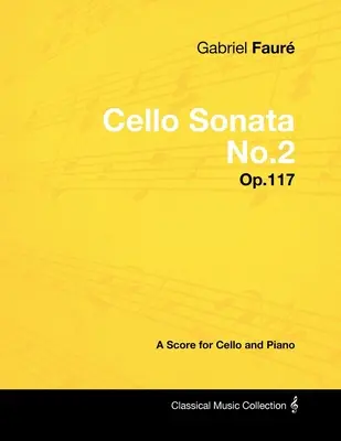 Gabriel Faur - Sonata wiolonczelowa nr 2 - Op.117 - Partytura na wiolonczelę i fortepian - Gabriel Faur - Cello Sonata No.2 - Op.117 - A Score for Cello and Piano