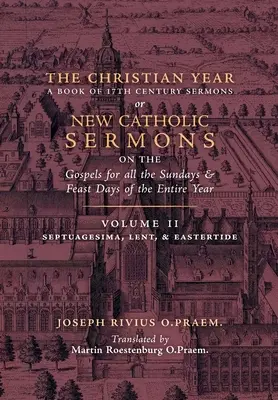 Rok Chrześcijański: Tom 2 (Kazania na Wniebowstąpienie, Wielki Post i Wielkanoc) - The Christian Year: Volume 2 (Sermons on Septuagesima, Lent, & Eastertide)