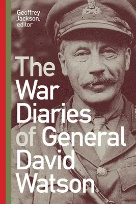 Dzienniki wojenne generała Davida Watsona - The War Diaries of General David Watson