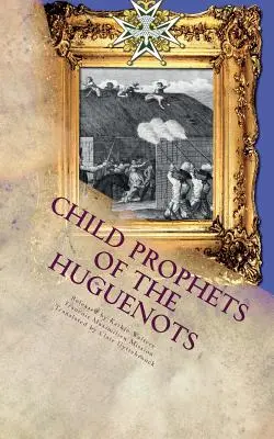 Dziecięcy prorocy hugenotów: Święty teatr Cevennes - Child Prophets of the Huguenots: The Sacred Theatre of the Cevennes