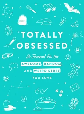 Totally Obsessed: Dziennik niesamowitych, przypadkowych i dziwnych rzeczy, które kochasz - Totally Obsessed: A Journal for the Awesome, Random, and Weird Stuff You Love