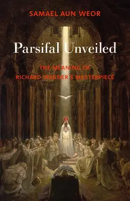 Parsifal Unveiled: Znaczenie arcydzieła Richarda Wagnera - Parsifal Unveiled: The Meaning of Richard Wagner's Masterpiece