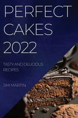 Idealne ciasta 2022: smaczne i pyszne przepisy - Perfect Cakes 2022: Tasty and Delicious Recipes