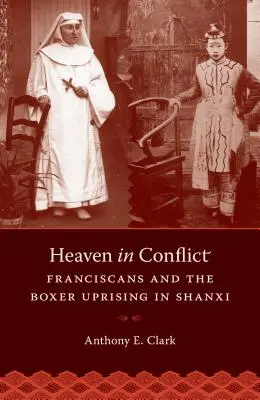 Niebo w konflikcie: Franciszkanie i powstanie bokserów w Shanxi - Heaven in Conflict: Franciscans and the Boxer Uprising in Shanxi