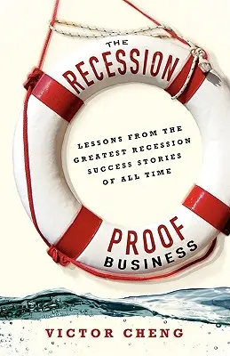 Biznes odporny na recesję: Lekcje z największych historii sukcesu recesji wszech czasów - The Recession-Proof Business: Lessons from the Greatest Recession Success Stories of All Time