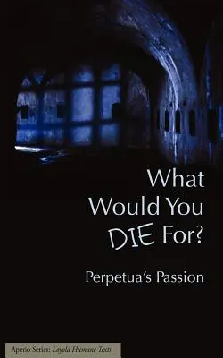 Za co byś umarł? Pasja Perpetui - What Would You Die For? Perpetua's Passion