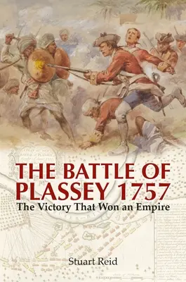 Bitwa pod Plassey 1757: Zwycięstwo, które zdobyło imperium - The Battle of Plassey 1757: The Victory That Won an Empire