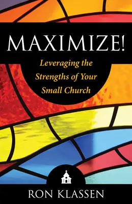 Maksymalizuj! Wykorzystanie mocnych stron małego kościoła Autor: Ron Klassen - Maximize!: Leveraging the Strengths of Your Small Church Author: Ron Klassen