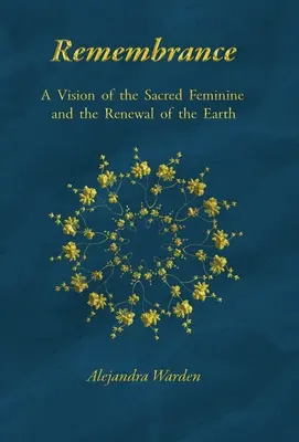 Pamięć: Wizja świętej kobiecości i odnowy Ziemi - Remembrance: A Vision of the Sacred Feminine and the Renewal of the Earth
