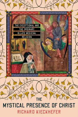 Mistyczna obecność Chrystusa: Wyjątkowość i zwyczajność w religii późnego średniowiecza - The Mystical Presence of Christ: The Exceptional and the Ordinary in Late Medieval Religion