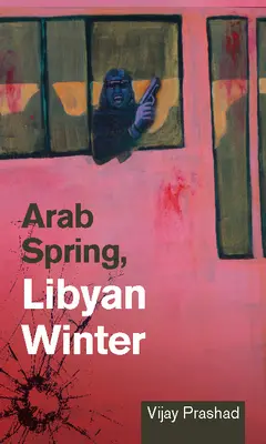 Arabska wiosna, libijska zima - Arab Spring, Libyan Winter