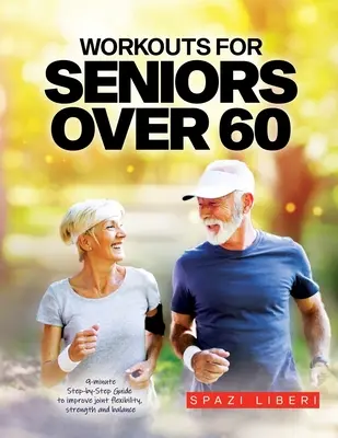 Treningi dla seniorów po 60. roku życia: 9-minutowy przewodnik krok po kroku poprawiający elastyczność, siłę i równowagę stawów - Workouts for Seniors Over 60: 9-minute Step-by-Step Guide to Improve joint flexibility, strength and balance