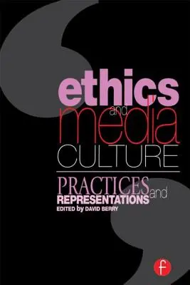 Etyka i kultura medialna: Praktyki i reprezentacje: Praktyki i reprezentacje - Ethics and Media Culture: Practices and Representations: Practices and Representations