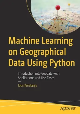 Uczenie maszynowe na danych geograficznych przy użyciu Pythona: Wprowadzenie do geodanych z aplikacjami i przypadkami użycia - Machine Learning on Geographical Data Using Python: Introduction into Geodata with Applications and Use Cases
