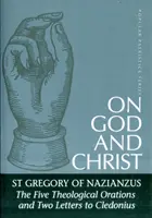 O Bogu i Chrystusie: Pięć mów teologicznych i dwa listy do Kledoniusza - On God and Christ: The Five Theological Orations and Two Letters to Cledonius