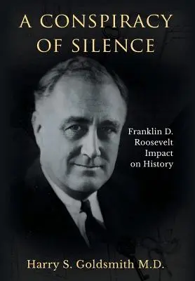 Spisek milczenia: Wpływ Franklina D. Roosevelta na historię - A Conspiracy of Silence: Franklin D. Roosevelt Impact on History