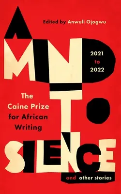 Umysł do ciszy i inne opowiadania: Nagroda Caine'a za pisarstwo afrykańskie 2021-22 - A Mind to Silence and Other Stories: The Caine Prize for African Writing 2021-22