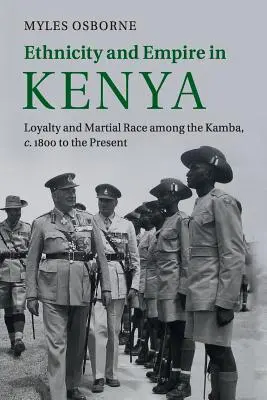 Etniczność i imperium w Kenii: Lojalność i rasa wojenna wśród Kamba, C.1800 do współczesności - Ethnicity and Empire in Kenya: Loyalty and Martial Race Among the Kamba, C.1800 to the Present