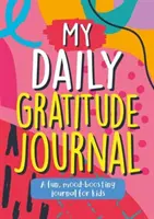 Mój dziennik wdzięczności - zabawny, poprawiający nastrój dziennik dla dzieci - My Daily Gratitude Journal - A Fun, Mood-Boosting Journal for Kids