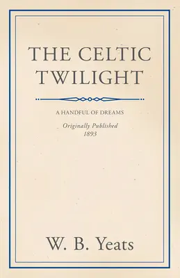 Celtycki zmierzch: Faerie i folklor - The Celtic Twilight: Faerie and Folklore