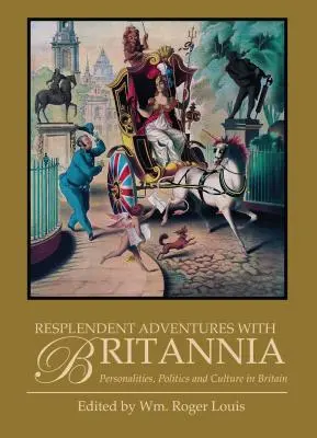Wspaniałe przygody z Brytanią: osobowości, polityka i kultura w Wielkiej Brytanii - Resplendent Adventures with Britannia: Personalities, Politics and Culture in Britain