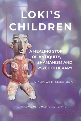 Dzieci Lokiego: Uzdrawiająca opowieść o starożytności, szamanizmie i psychoterapii - Loki's Children: A Healing Story of Antiquity, Shamanism and Psychotherapy