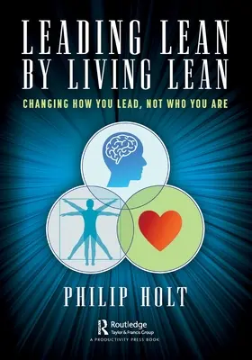 Leading Lean by Living Lean: Zmień sposób, w jaki przewodzisz, a nie to, kim jesteś - Leading Lean by Living Lean: Changing How You Lead, Not Who You Are