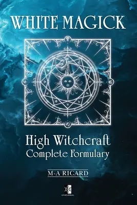 Biała Magia: Kompletny słownik wysokiej magii - White Magick: High Witchcraft Complete Formulary