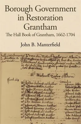 Władze miejskie w odrestaurowanym Grantham: Księga Halowa Grantham, 1662-1704 - Borough Government in Restoration Grantham: The Hall Book of Grantham, 1662-1704