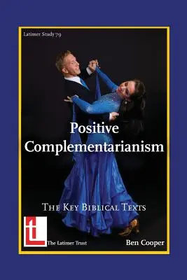 Pozytywny komplementaryzm: Kluczowe teksty biblijne - Positive Complementarianism: The Key Biblical Texts