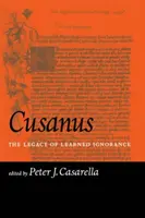 Cusanus: Dziedzictwo wyuczonej ignorancji - Cusanus: The Legacy of Learned Ignorance