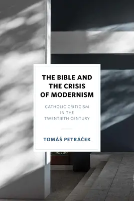 Biblia i kryzys modernizmu: Krytyka katolicka w XX wieku - The Bible and the Crisis of Modernism: Catholic Criticism in the Twentieth Century