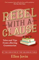 Buntownik z klauzulą - opowieści i porady wędrownego gramatyka - Rebel with a Clause - Tales and Tips from a Roving Grammarian