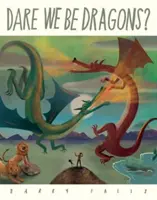 Dare We Be Dragons?