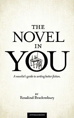 Powieść w tobie: Przewodnik powieściopisarza po pisaniu lepszej fikcji - The Novel In You: A novelist's guide to writing better fiction