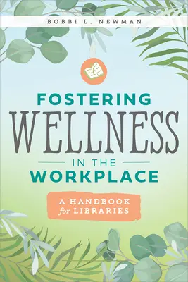 Wspieranie dobrego samopoczucia w miejscu pracy: Podręcznik dla bibliotek - Fostering Wellness in the Workplace: A Handbook for Libraries