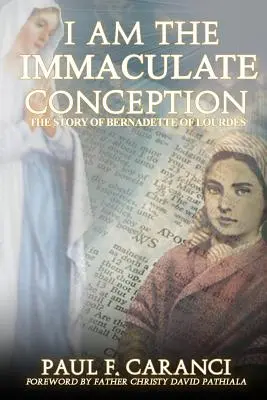 Jestem Niepokalanym Poczęciem: Historia Bernadetty z Lourdes - I Am the Immaculate Conception: The Story of Bernadette of Lourdes