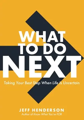 Co robić dalej: Najlepszy krok, gdy życie jest niepewne - What to Do Next: Taking Your Best Step When Life Is Uncertain