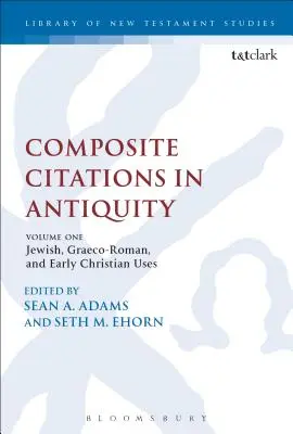 Cytaty złożone w starożytności: Tom 1: Zastosowania żydowskie, grecko-rzymskie i wczesnochrześcijańskie - Composite Citations in Antiquity: Volume One: Jewish, Graeco-Roman, and Early Christian Uses