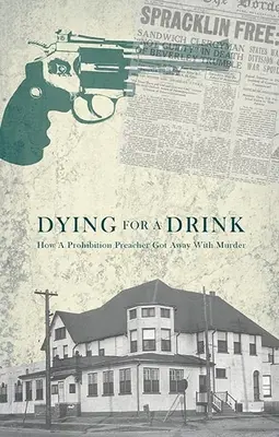 Umierając za drinka: Jak kaznodzieja z czasów prohibicji uniknął morderstwa - Dying for a Drink: How a Prohibition Preacher Got Away with Murder