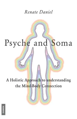 Psyche i Soma - holistyczne podejście do zrozumienia połączenia umysłu i ciała - Psyche and Soma - A Holistic Approach to understanding the Mind-Body Connection