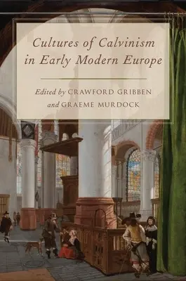 Kultury kalwinizmu we wczesnonowożytnej Europie - Cultures of Calvinism in Early Modern Europe