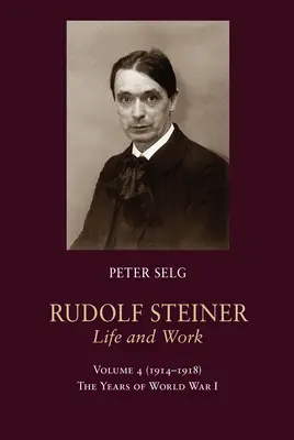 Rudolf Steiner, Życie i dzieło: 1914-1918: Lata I wojny światowej - Rudolf Steiner, Life and Work: 1914-1918: The Years of World War I