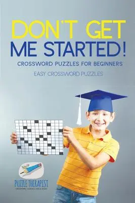 Nie zaczynaj! Krzyżówki dla początkujących Łatwe krzyżówki - Don't Get Me Started! Crossword Puzzles for Beginners Easy Crossword Puzzles