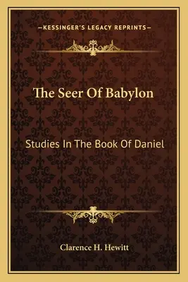 Widzący z Babilonu: Studia nad Księgą Daniela - The Seer Of Babylon: Studies In The Book Of Daniel